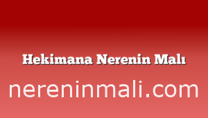 Hekimana Nerenin Malı