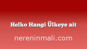 Helko Hangi Ülkeye ait