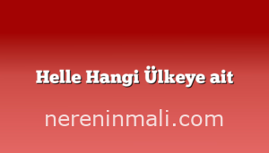 Helle Hangi Ülkeye ait