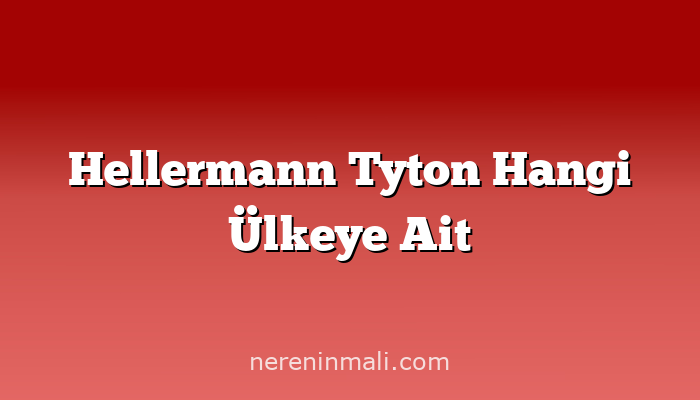 Hellermann Tyton Hangi Ülkeye Ait