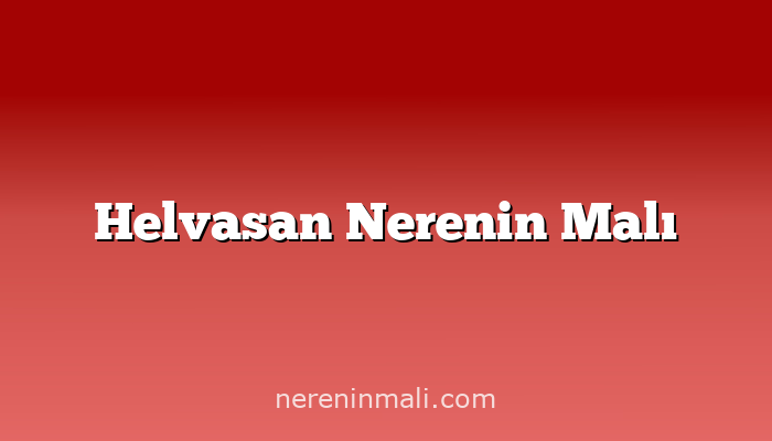 Helvasan Nerenin Malı