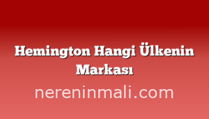 Hemington Hangi Ülkenin Markası