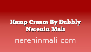 Hemp Cream By Bubbly Nerenin Malı