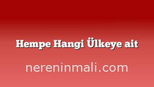 Hempe Hangi Ülkeye ait