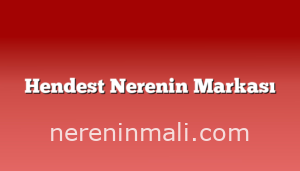 Hendest Nerenin Markası