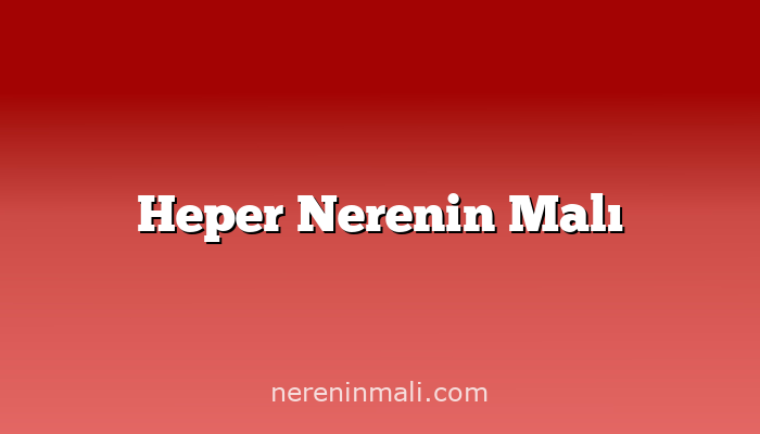 Heper Nerenin Malı