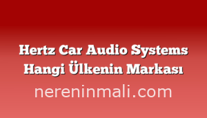 Hertz Car Audio Systems Hangi Ülkenin Markası