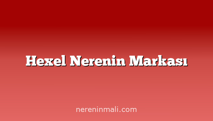 Hexel Nerenin Markası