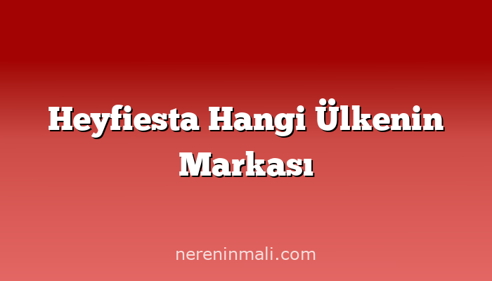 Heyfiesta Hangi Ülkenin Markası