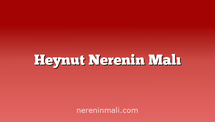 Heynut Nerenin Malı