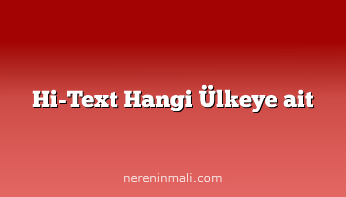 Hi-Text Hangi Ülkeye ait