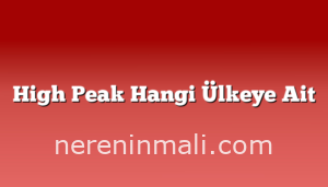 High Peak Hangi Ülkeye Ait