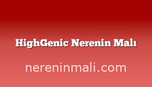 HighGenic Nerenin Malı