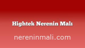 Hightek Nerenin Malı