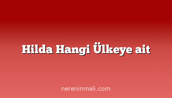 Hilda Hangi Ülkeye ait