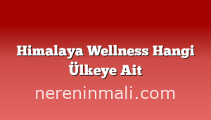 Himalaya Wellness Hangi Ülkeye Ait