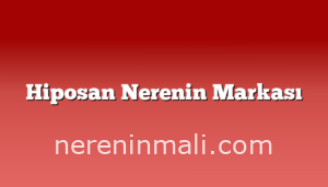 Hiposan Nerenin Markası