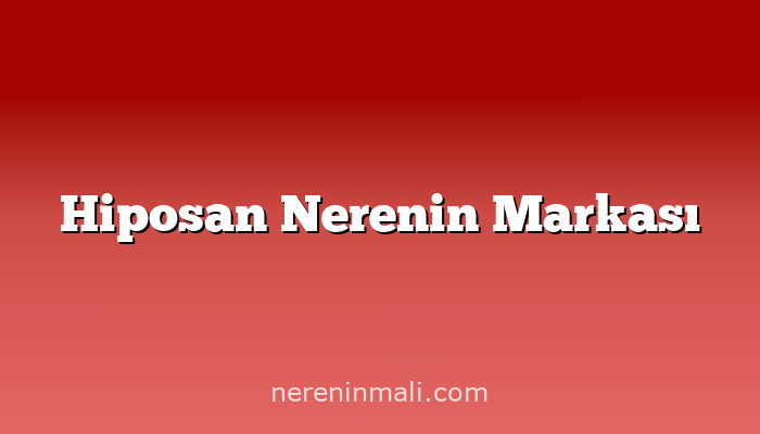 Hiposan Nerenin Markası