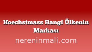 Hoechstmass Hangi Ülkenin Markası