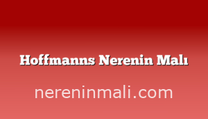 Hoffmanns Nerenin Malı