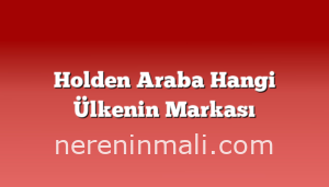 Holden Araba Hangi Ülkenin Markası