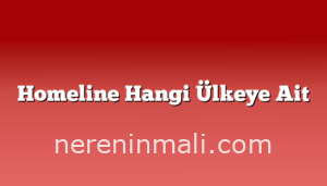 Homeline Hangi Ülkeye Ait