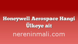 Honeywell Aerospace  Hangi Ülkeye ait