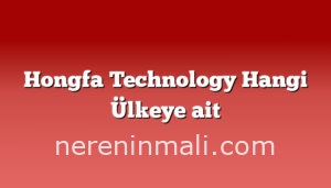 Hongfa Technology Hangi Ülkeye ait