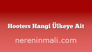 Hooters Hangi Ülkeye Ait