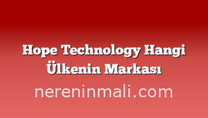 Hope Technology Hangi Ülkenin Markası