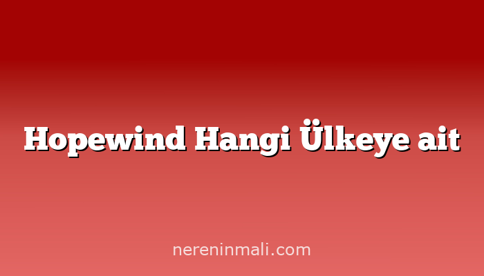 Hopewind Hangi Ülkeye ait