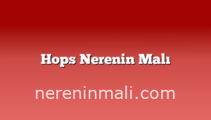 Hops Nerenin Malı