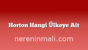 Horton Hangi Ülkeye Ait