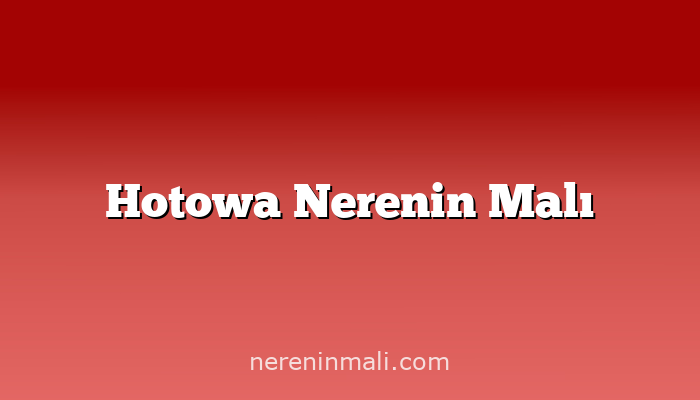 Hotowa Nerenin Malı