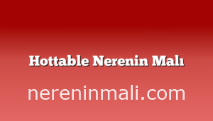 Hottable Nerenin Malı