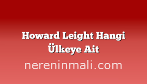 Howard Leight Hangi Ülkeye Ait