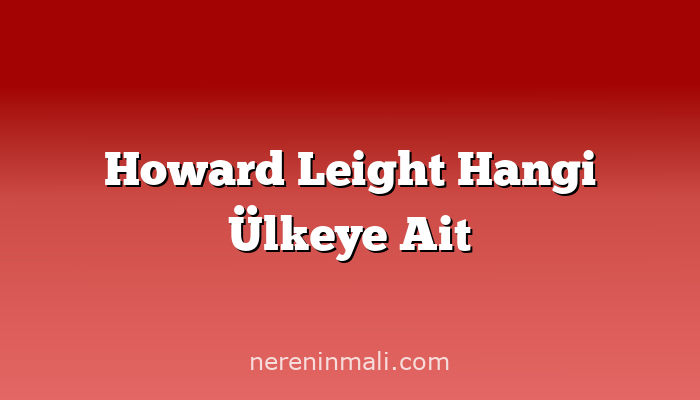 Howard Leight Hangi Ülkeye Ait