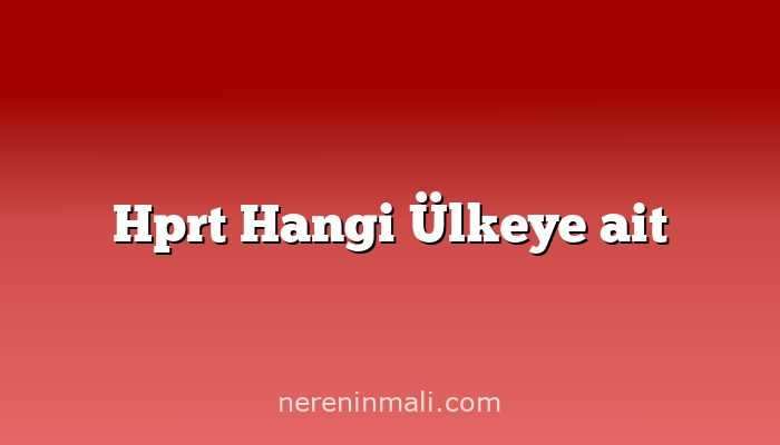 Hprt Hangi Ülkeye ait