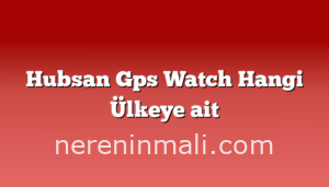 Hubsan Gps Watch Hangi Ülkeye ait