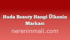 Huda Beauty Hangi Ülkenin Markası