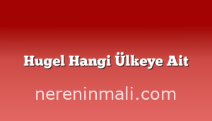 Hugel Hangi Ülkeye Ait