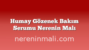 Humay Gözenek Bakım Serumu Nerenin Malı