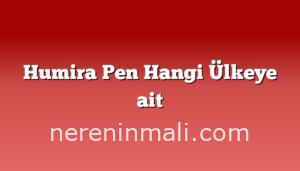 Humira Pen Hangi Ülkeye ait