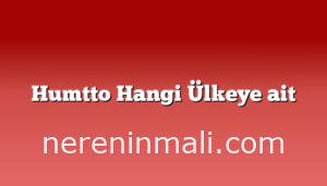 Humtto Hangi Ülkeye ait