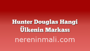 Hunter Douglas Hangi Ülkenin Markası