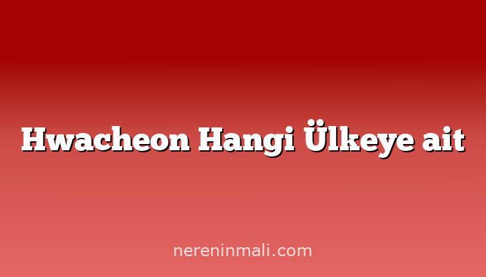 Hwacheon Hangi Ülkeye ait