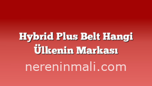 Hybrid Plus Belt Hangi Ülkenin Markası