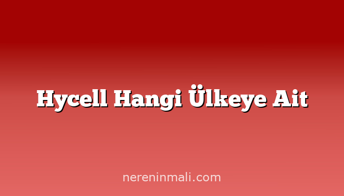 Hycell Hangi Ülkeye Ait