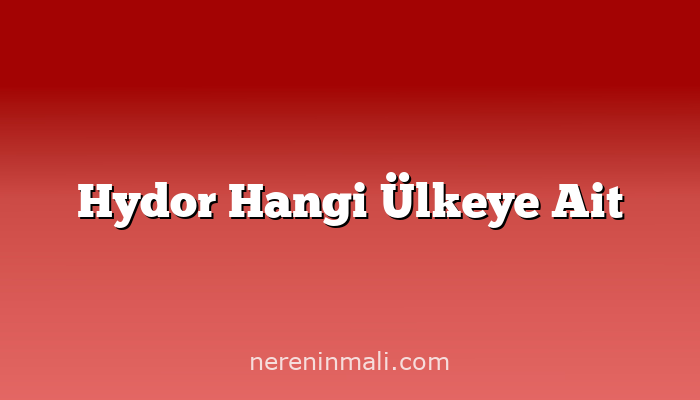 Hydor Hangi Ülkeye Ait