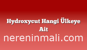 Hydroxycut Hangi Ülkeye Ait